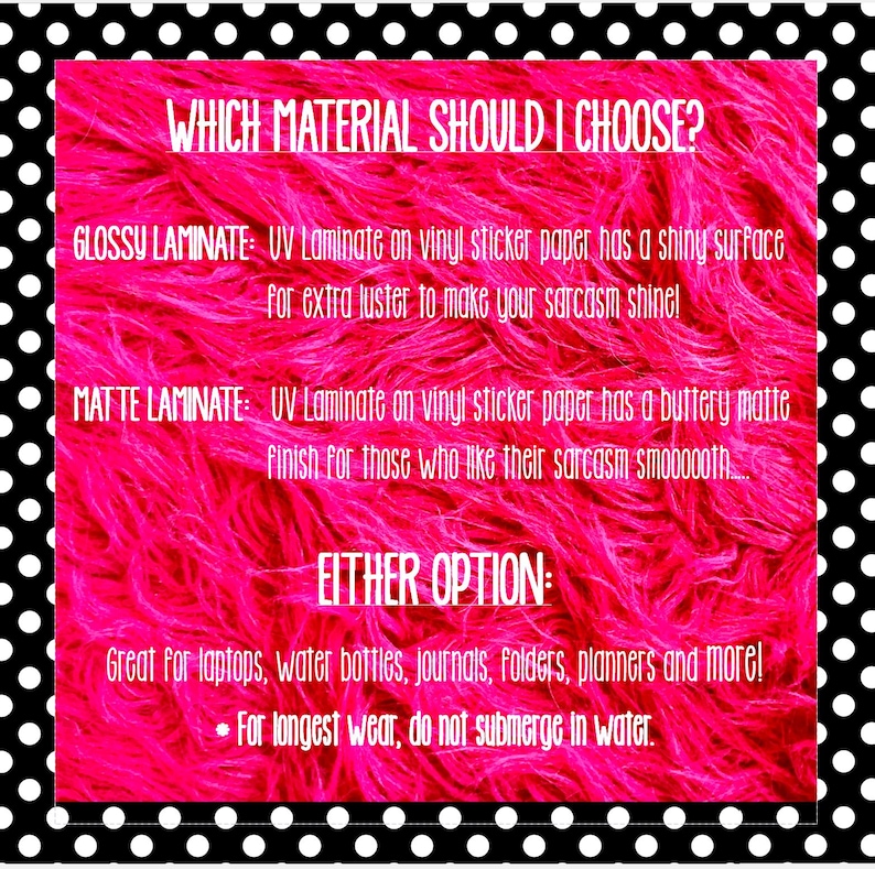 May include: A pink and black polka dot background frames a hot pink graphic. The text reads "WHICH MATERIAL SHOULD I CHOOSE?" with options for glossy or matte laminate stickers. The text also mentions the stickers are great for laptops, water bottles, and more.