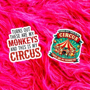 May include: Two stickers with the text "TURNS OUT THESE ARE MY MONKEYS AND THIS IS MY CIRCUS". One sticker has a circus tent and monkey illustrations. The stickers are on a bright pink, fluffy background.