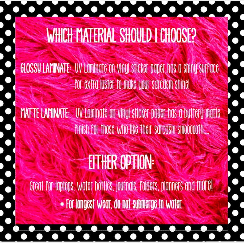 May include: A pink graphic with black polka dot borders. The text reads "WHICH MATERIAL SHOULD I CHOOSE?" and describes glossy and matte laminate options for stickers, with uses for laptops, water bottles, and more. It also advises against submerging in water.