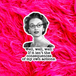 Funny Retro Sticker Vintage Gift, Well well well if it isn’t the consequences, Gift for best friend, Valentine&#39;s day gift for her GR122