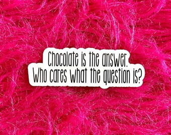 Chocolate is the answer Funny Sticker, Gift for Best Friend or Coworker, Chocolate lovers Laptop MacBook Water Bottle Sticker, Decal CH101