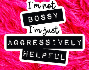 Funny sticker gift for best friend, I’m not bossy just aggressively helpful, gift for sister, for roommate, stocking stuffer for her RD151