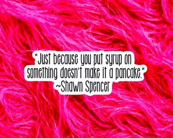 Psych TV Show, Shawn Spencer quote, Just because you put syrup Sticker, Funny Sticker, Best Friend Gift, Laptop Decal, Macbook Sticker TV102