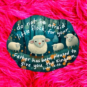 May include: A colorful illustration of a dark forest with white sheep and the text "do not be afraid little flock, for your Father has been pleased to give you the Kingdom. Luke 12:32"
