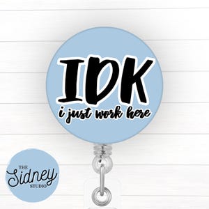 IDK I Just Work Here Funny Badge Reel – Funny Retractable ID Holder for Teacher, Nurse, Office Worker – Adorable Nurse Accessories for Work