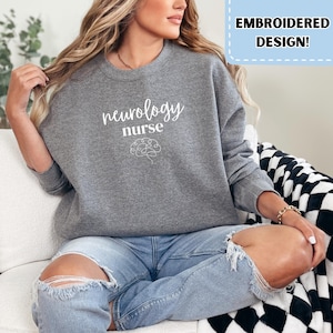 Embroidered Neurology Nurse Sweatshirt, Neurology Nursing Sweatshirt, Neuro Nursing RN Sweatshirt, Cozy Work Sweatshirt
