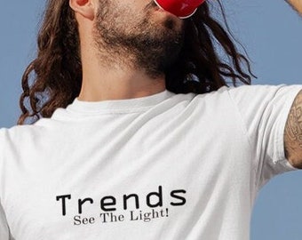 Trends see the light t-shirt, slogan shirt, gift for him, gift for her, statement shirt, quote shirt, cool shirt, inspirational shirt.