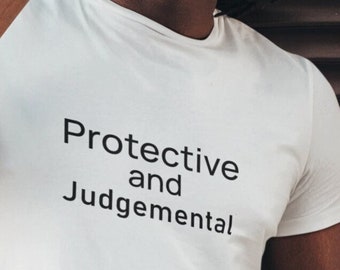 Protective and judgemental t-shirt, slogan shirt, gift for him, gift for her, statement shirt, quote shirt, cool shirt, inspirational shirt.