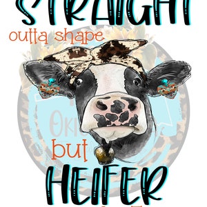 Straight Outta Form but Heifer I&#39;m Tryin&#39; INSTANT DOWNLOAD - PNG Druckbar - Sublimation Design