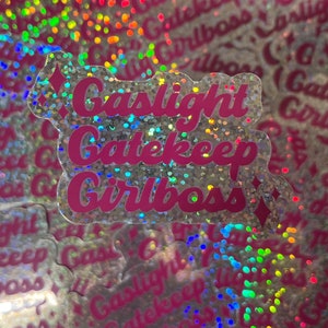 Gaslight Gatekeeper Girlboss holographic/glitter sticker