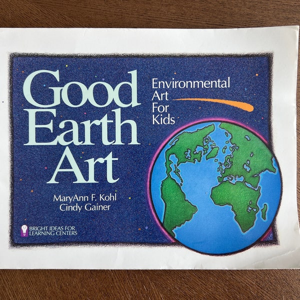 Good Earth Art by MaryAnn Kohl Environmental Art for Kids Book 1991