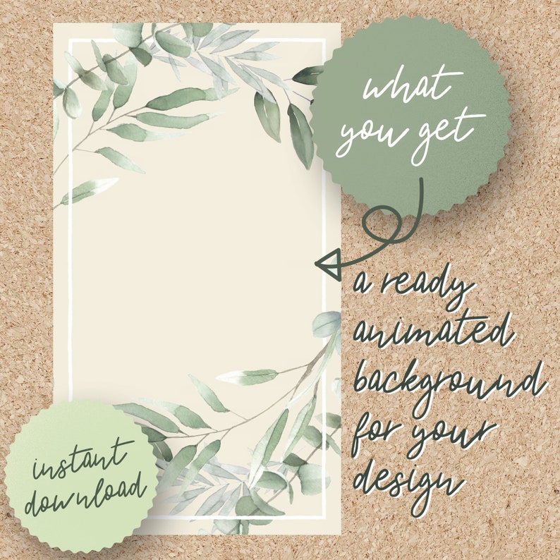 May include: A digital illustration of a leafy green branch with a white frame around it. The text "what you get" is in a green circle with a white outline. The text "a ready animated background for your design" is written in black cursive. The text "instant download" is in a green circle with a white outline.