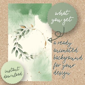 May include: A digital illustration of a green watercolor background with a gold leaf wreath. The text "what you get" is in a circle at the top right of the image. The text "a ready animated background for your design" is at the bottom right of the image. The text "instant download" is in a circle at the bottom left of the image.