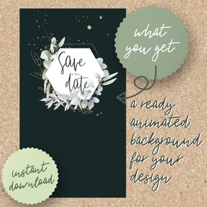 May include: A dark green background with a gold hexagon frame and white text that says "Save the Date". The frame is decorated with green leaves and gold glitter. The text "what you get" is written in white on a green circle. The text "a ready animated background for your design" is written in white below the circle. The text "instant download" is written in white on a green circle.