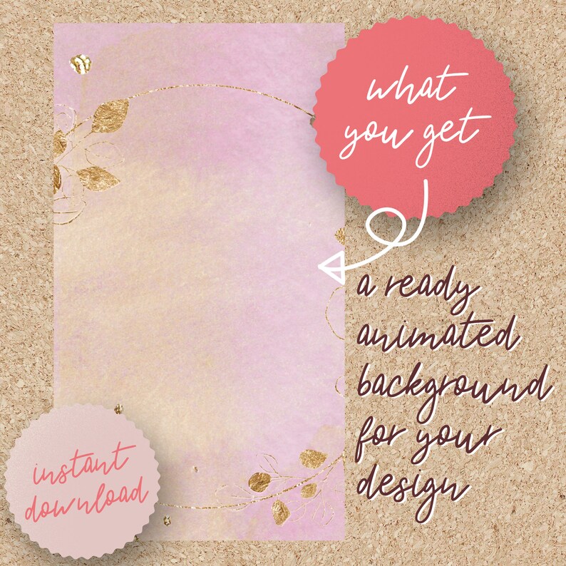 May include: A digital design template with a soft pink and beige watercolor background. Gold leaf accents and text that reads "instant download" and "what you get, a ready animated background for your design."