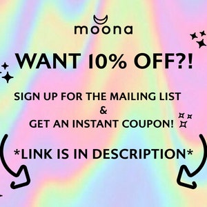 May include: A colorful graphic with a crescent moon and the text "moona" at the top. The text "WANT 10% OFF?!" is in large, bold letters. Below the text is a message that says "SIGN UP FOR THE MAILING LIST & GET AN INSTANT COUPON!" with a link in the description.