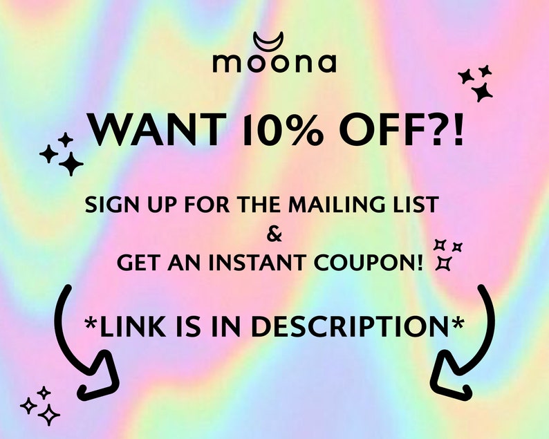 May include: A colorful graphic with a crescent moon and the text "moona" at the top. The text "WANT 10% OFF?!" is in large, bold letters. Below the text is a message that says "SIGN UP FOR THE MAILING LIST & GET AN INSTANT COUPON!" with a link in the description.