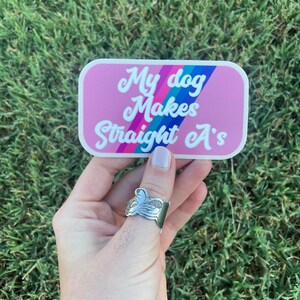 My dog makes straight A’s vinyl bumper decal funny dog lover sticker