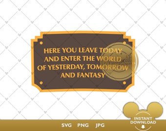 Here You Leave Today And Enter The World Of Yesterday, Tomorrow And Fantasy - Disneyland Paris Entrance sign - Layered SVG Cutting File
