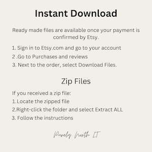 Puede incluir: Instrucciones basadas en texto sobre c&oacute;mo descargar archivos digitales de Etsy. El texto dice "Descarga instant&aacute;nea", "Los archivos listos para usar est&aacute;n disponibles una vez que Etsy confirme su pago.", "1. Inicie sesi&oacute;n en Etsy.com y vaya a su cuenta", "2. Vaya a Compras y rese&ntilde;as", "3. Junto al pedido, seleccione Descargar archivos.", "Archivos Zip", "Si recibi&oacute; un archivo zip:", "1. Localice el archivo comprimido", "2. Haga clic con el bot&oacute;n derecho en la carpeta y seleccione Extraer todo", "3. Siga las instrucciones", y "Purely North IT".