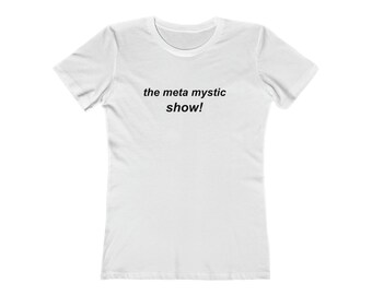 the meta mystic show! | women's 'the boyfriend tee'