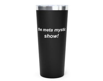 the meta mystic show! | BLACK copper vacuum insulated tumbler, 22oz