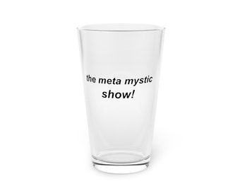 the meta mystic show! | pint glass, 16oz