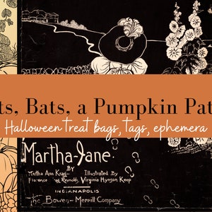 May include: Black and white illustration of a pumpkin patch with the text "Cats, Bats, a Pumpkin Patch Halloween treat bags, Tags, ephemera Martha-Jane. BY Martha Ann Krag- Illustrated By Florence a Reynolds. Virginia Hynson Keep INCIANAPOLIS The Bower Merrill Company"