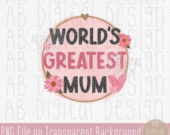 Mother's Day Mum PNG | Greatest Mum Sublimation Design | Digital Download | PNG File only