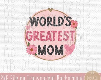 Mother's Day PNG | Greatest Mom Sublimation Design | Digital Download | PNG File only