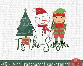 Tis the Season PNG | Sublimation Design | Cute Snowman, Elf Girl & Christmas Tree | Kids Christmas PNG | Digital File Only