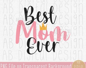 Mother's Day PNG | Sublimation Design | Best Mom Ever Design | Digital Download | PNG File only