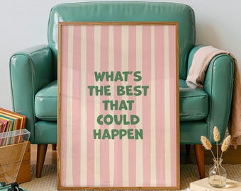 May include: A framed vertical poster featuring a light pink and white vertical striped background with the green text "WHAT'S THE BEST THAT COULD HAPPEN" centered in the middle. The poster is displayed in a simple wooden frame.