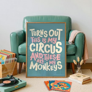 Turns Out This is My Circus and These Are My Monkeys, Funny Art Print, Home Office Decor, Funky Typography Poster, Digital Download