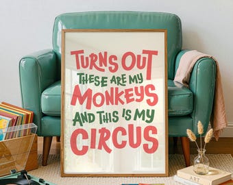 Turns Out These Are My Monkeys And This is My Circus Print, Funky Wall Art, Funny Wall Art, Typography Poster, Digital Download