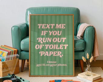 Text Me If You Run Out of Toilet Paper: Funny Bathroom Art, Digital Download