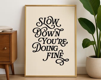 Slow Down You&#39;re Doing Fine Print, Motivational Wall Art Quotes, Daily Reminder Print, Typography Printable Wall Art, Uplifting Quote Art