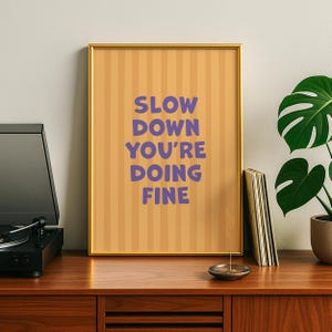 Slow Down You&#39;re Doing Fine Print: Positive Quote, Dorm Decor (Digital Download)