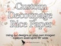 Custom Decoupage Rice Paper - Custom Sizes Available