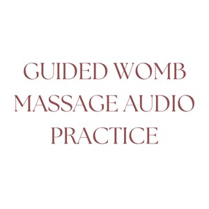 Guided Womb Massage Audio Practice