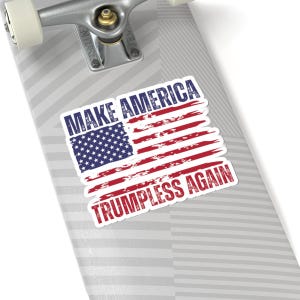 Make America Trumpless Again Sticker: Patriotic American Flag Decal