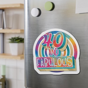 40 and Fabulous Die-Cut Magnet, Birthday Gift, Colorful Home Decor, Fun Party Favor, Celebration Keepsake
