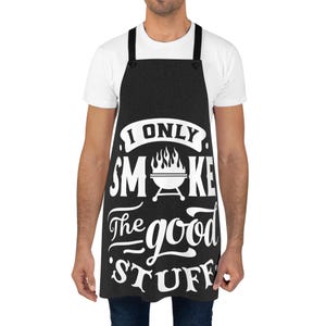 Funny Cooking Apron, I Only Smoke The Good Stuff, BBQ Grill Gift, Chef Apron, Cooking Accessories, Kitchen Apparel, Foodie Gift