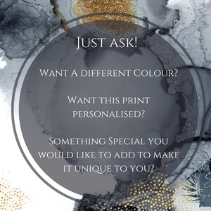 May include: A gray circle with white text that reads "JUST ASK! WANT A DIFFERENT COLOUR? WANT THIS PRINT PERSONALISED? SOMETHING SPECIAL YOU WOULD LIKE TO ADD TO MAKE IT UNIQUE TO YOU?"