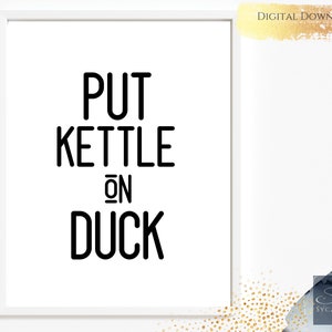 Kitchen Art Print, Put The Kettle on Duck, Tea and Coffee, Yorkshire Tea Gift, Downloadable Prints, Tea Lovers Gift, New Home Kitchen Gift