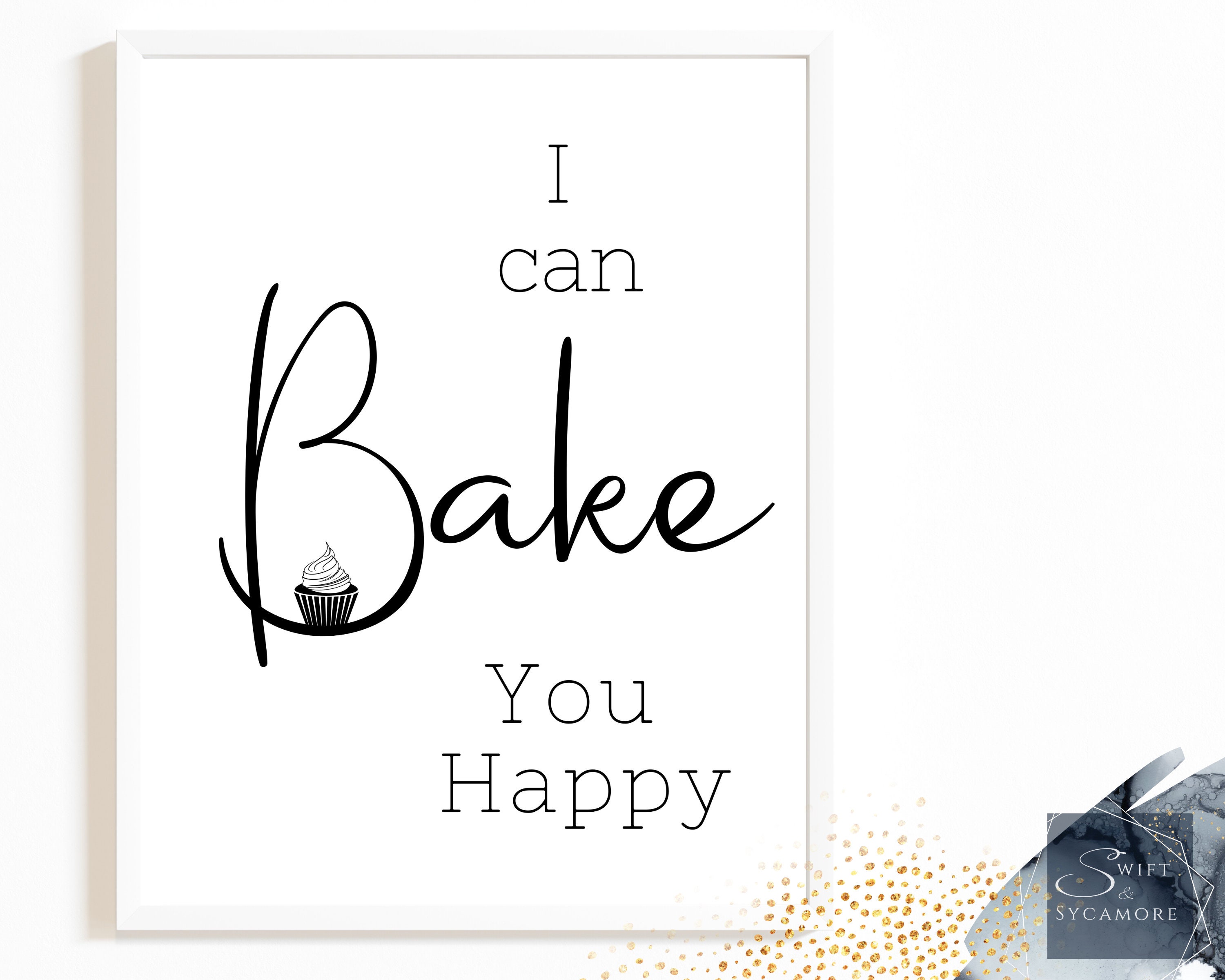 Baking Art Print, I Can Bake You Happy, Cake Quotes, Kitchen Decor Sign