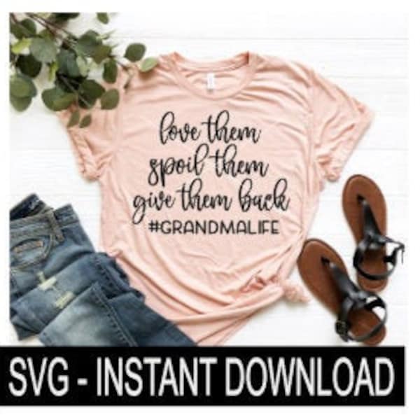 Love Them Spoil Them Give Them Back Grandma Life SVG Files, Tee SVG File, Instant Download, Cricut Cut File, Silhouette Cut Files, Download