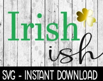 Irish Ish Shamrock St Patty's Day SVG, St Patricks Day SVG Files, Instant Download, Cricut Cut Files, Silhouette Cut Files, Download, Print