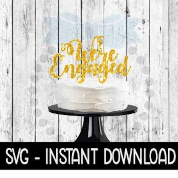 Cake Topper SVG File, We're Engaged Cake Topper SVG, Instant Download, Cricut Cut Files, Silhouette Cut Files, Download, Print