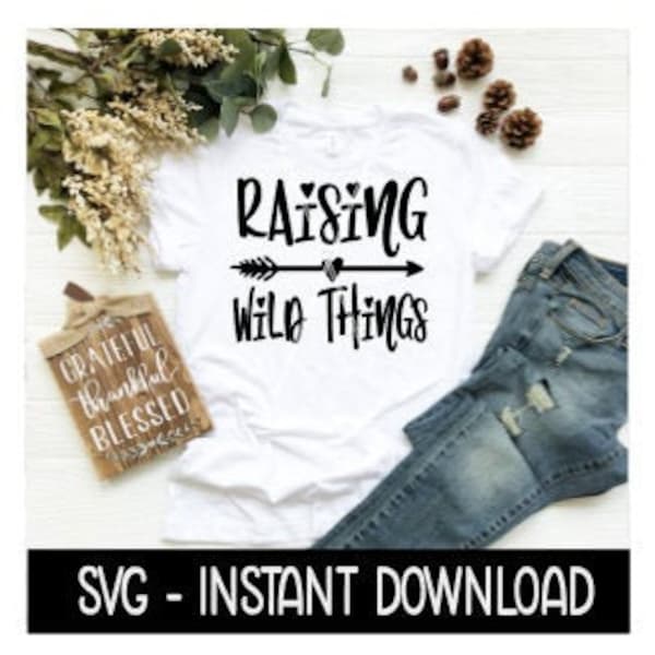 Raising Wild Things SVG, Funny Sarcastic Mom Tee Shirt SVG Files, Instant Download, Cricut Cut Files, Silhouette Cut Files, Download, Print